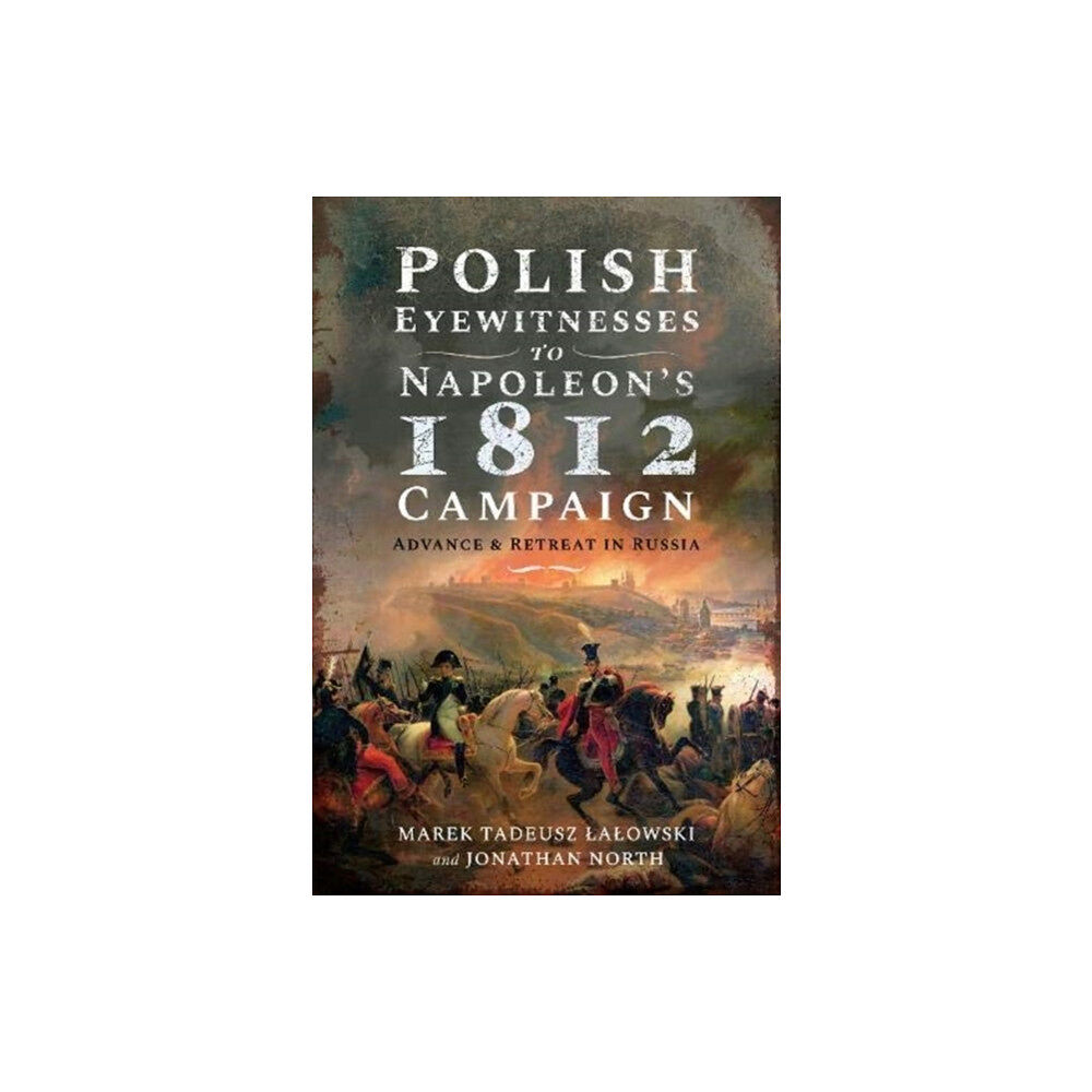 Pen & Sword Books Ltd Polish Eyewitnesses to Napoleon's 1812 Campaign (inbunden, eng)