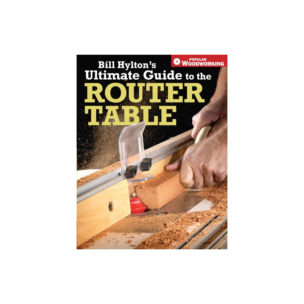 F&W Publications Inc Bill Hylton's Ultimate Guide to the Router Table (häftad, eng)