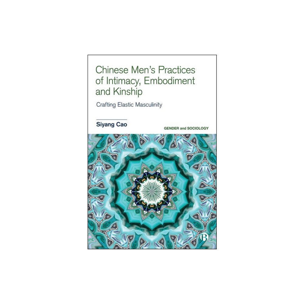 Bristol University Press Chinese Men’s Practices of Intimacy, Embodiment and Kinship (inbunden, eng)