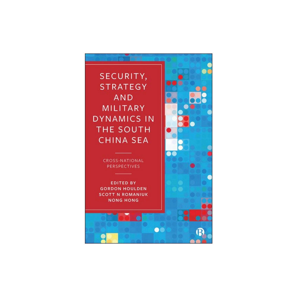 Bristol University Press Security, Strategy, and Military Dynamics in the South China Sea (inbunden, eng)