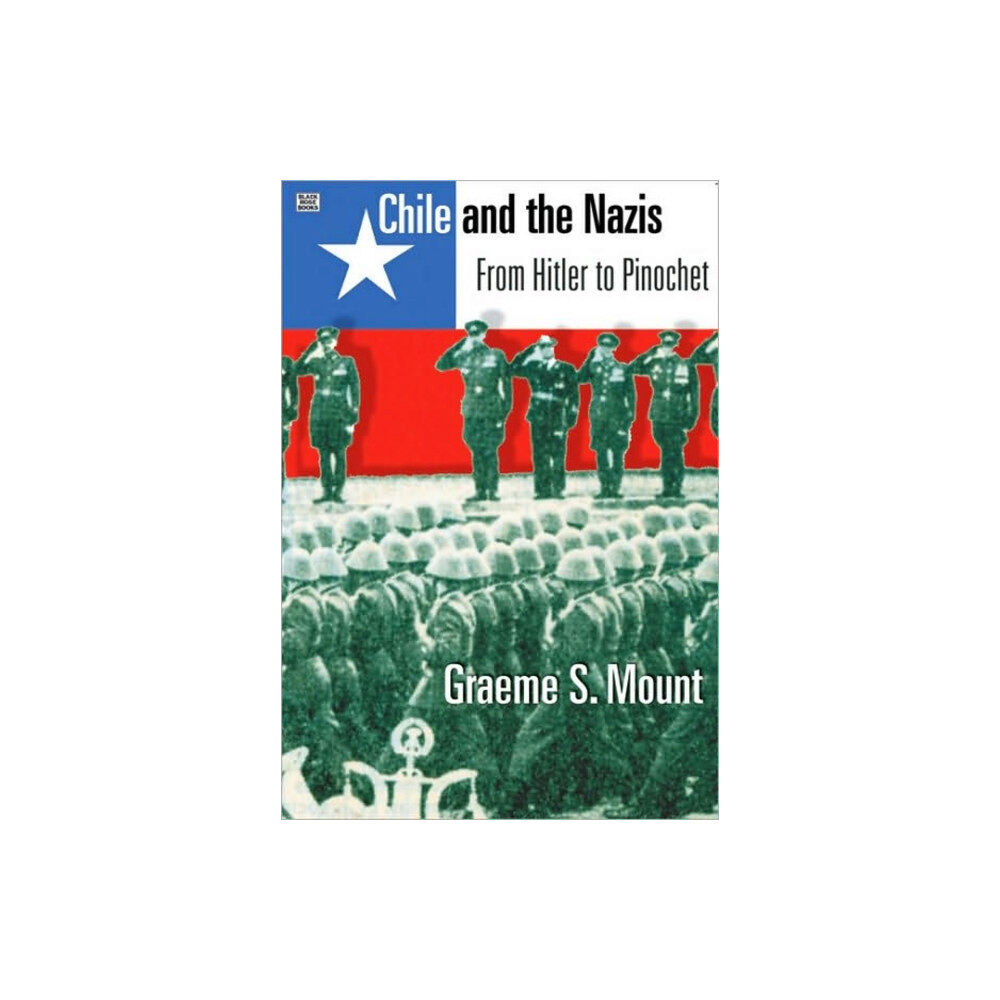 Black Rose Books Chile And The Nazis - From Hitler to Pinochet (häftad, eng)