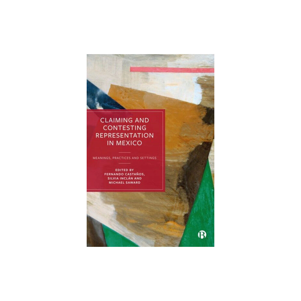 Bristol University Press Claiming and Contesting Representation in Mexico (inbunden, eng)