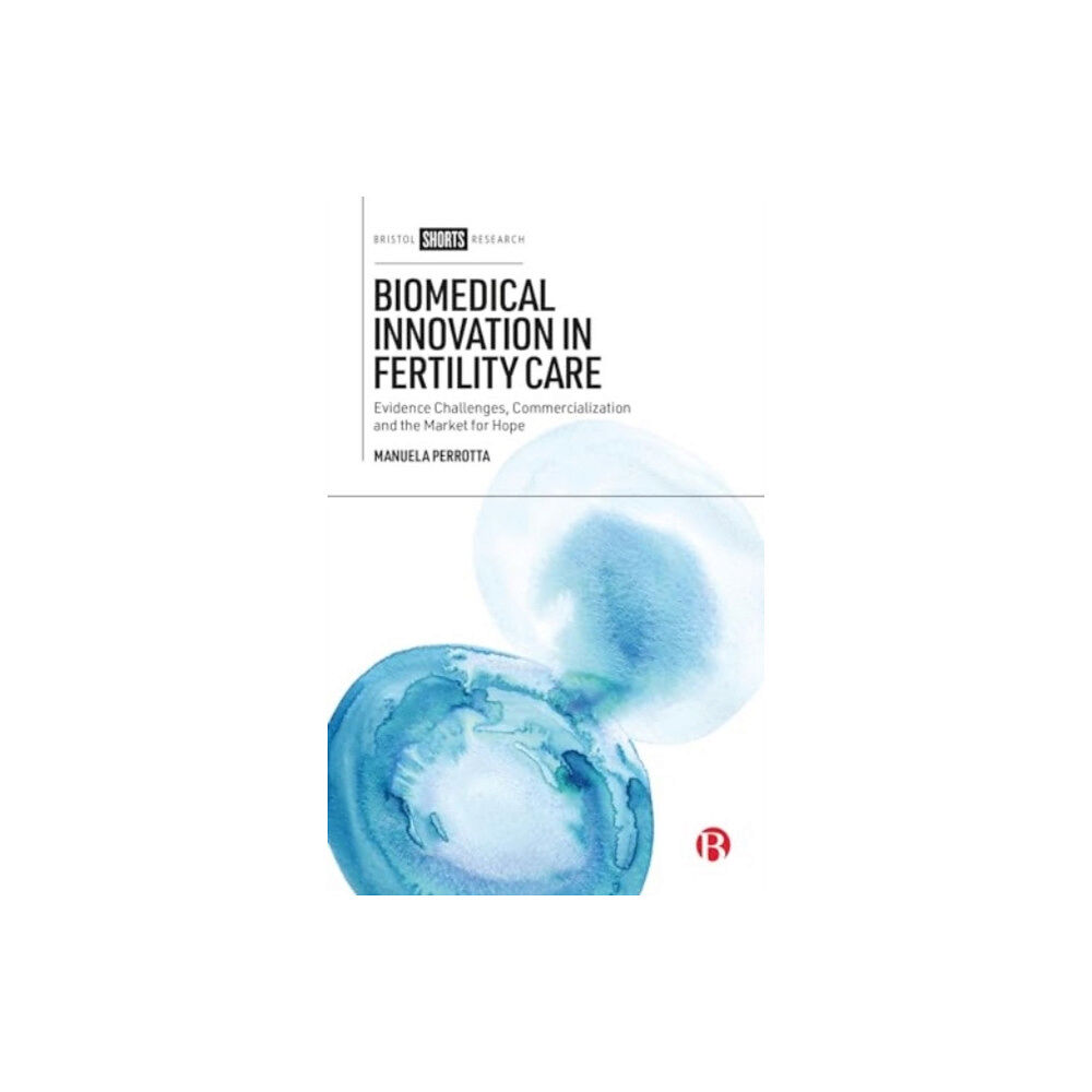 Bristol University Press Biomedical Innovation in Fertility Care (inbunden, eng)