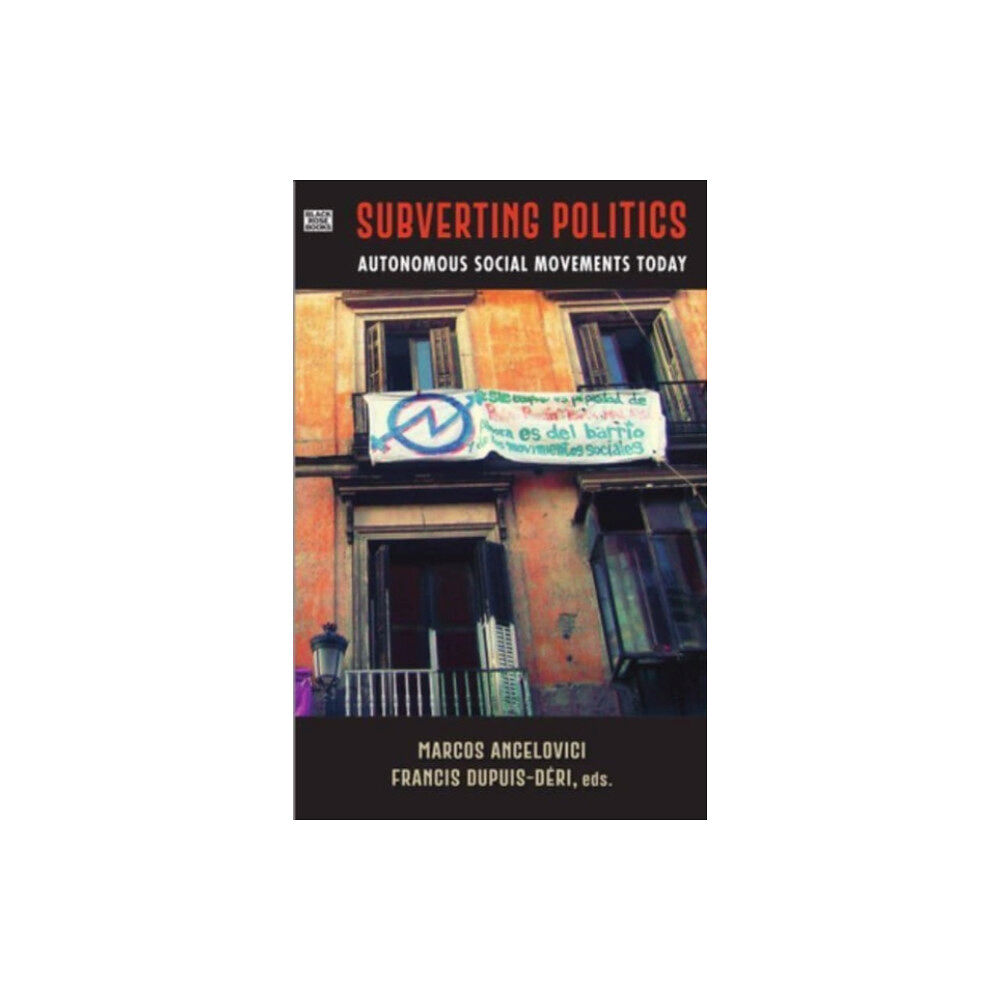 Black Rose Books Subverting Politics - Autonomous Social Movements Today (häftad, eng)