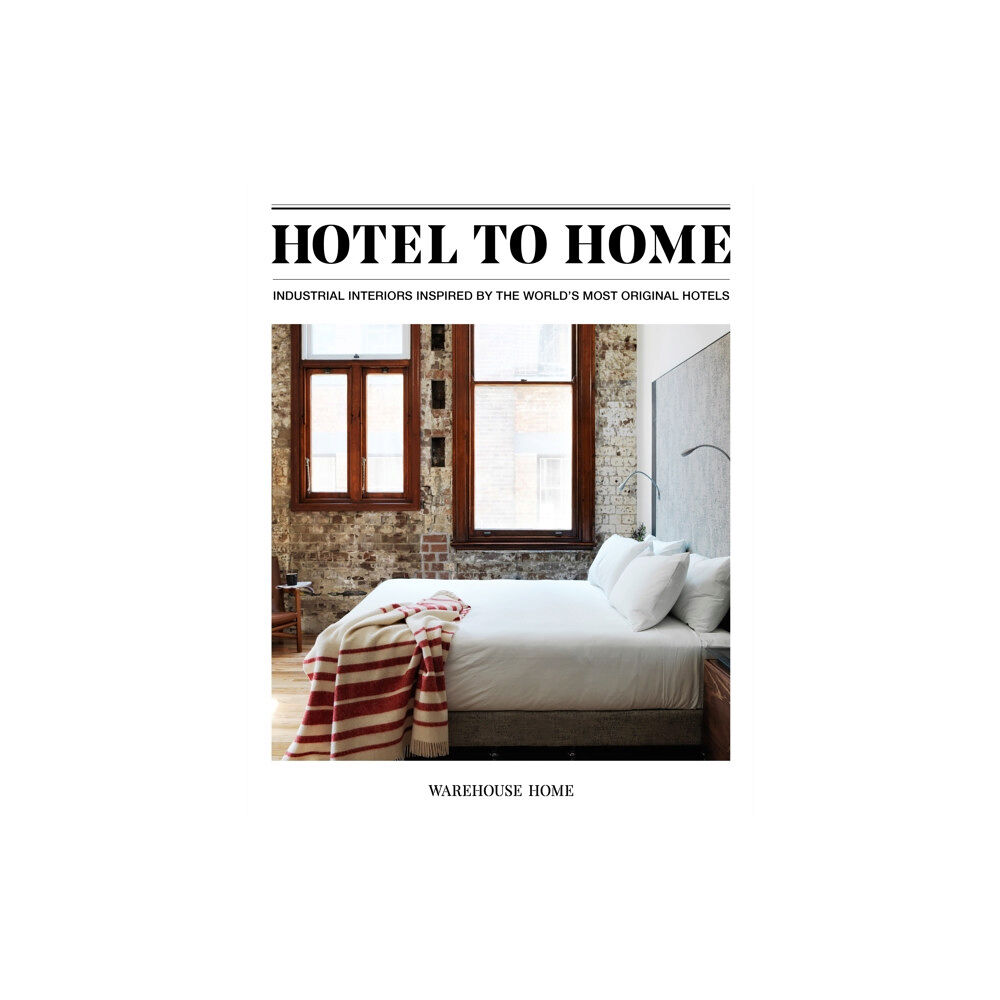 Warehouse Home Hotel to Home (inbunden, eng)