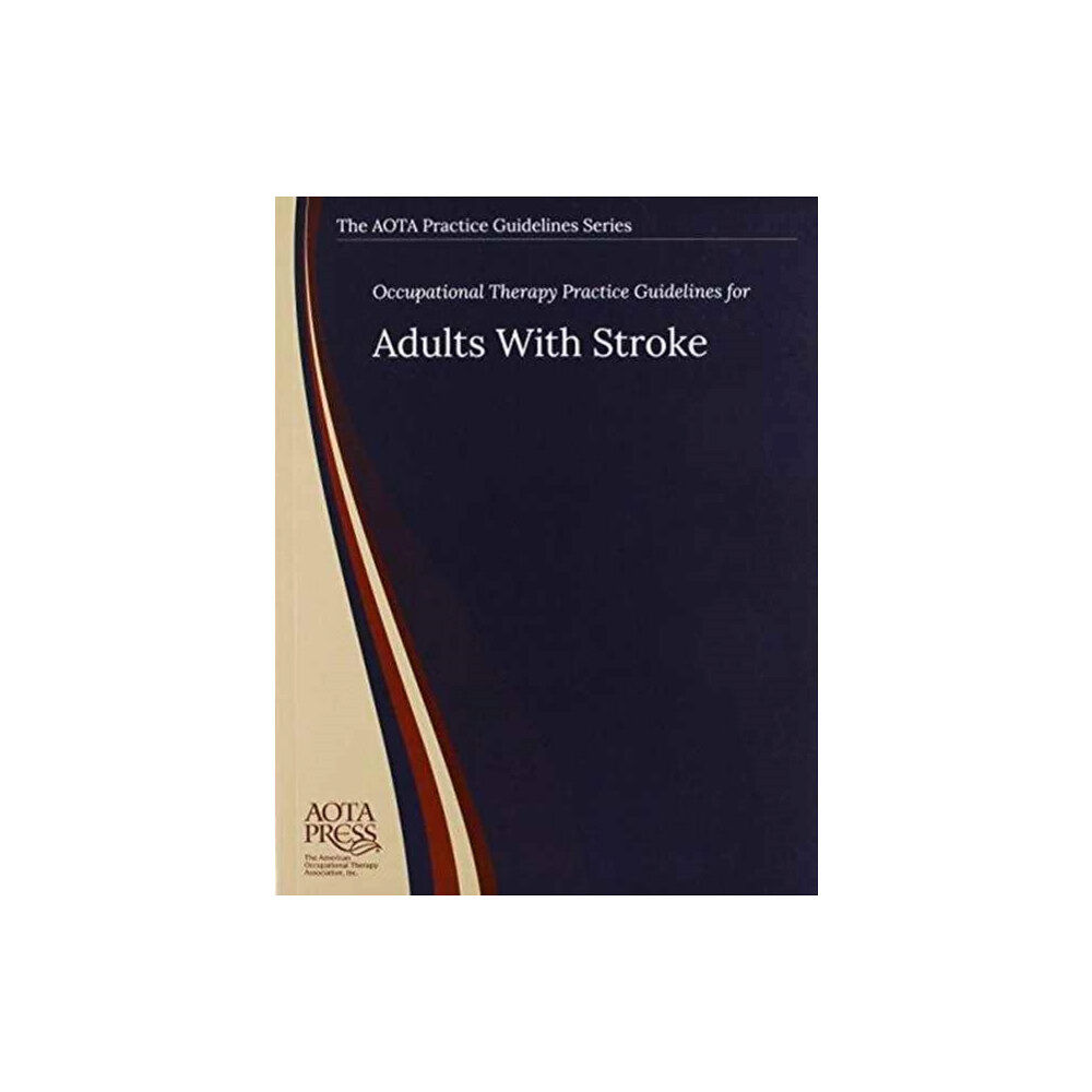 American Occupational Therapy Occupational Therapy Practice Guidelines for Adults With Stroke (häftad, eng)