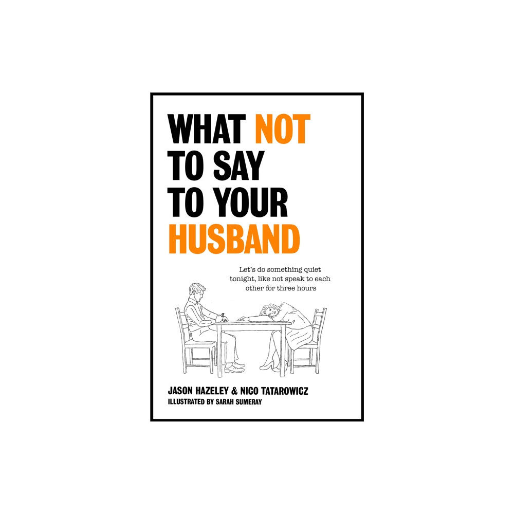 Quercus Publishing What Not to Say to Your Husband (inbunden, eng)