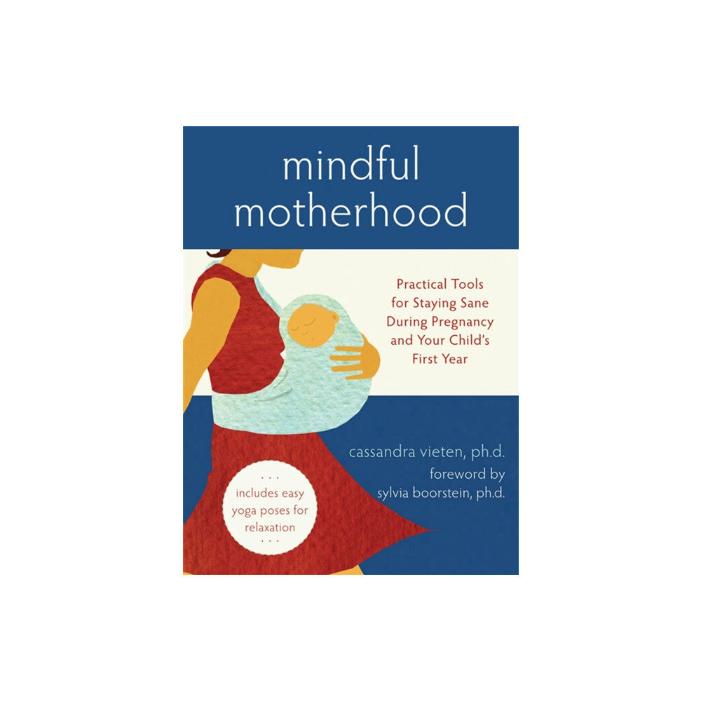 New Harbinger Publications Mindful Motherhood: Practical Tools for Staying Sane During Pregnancy and Your Child's First Year (häftad, eng)