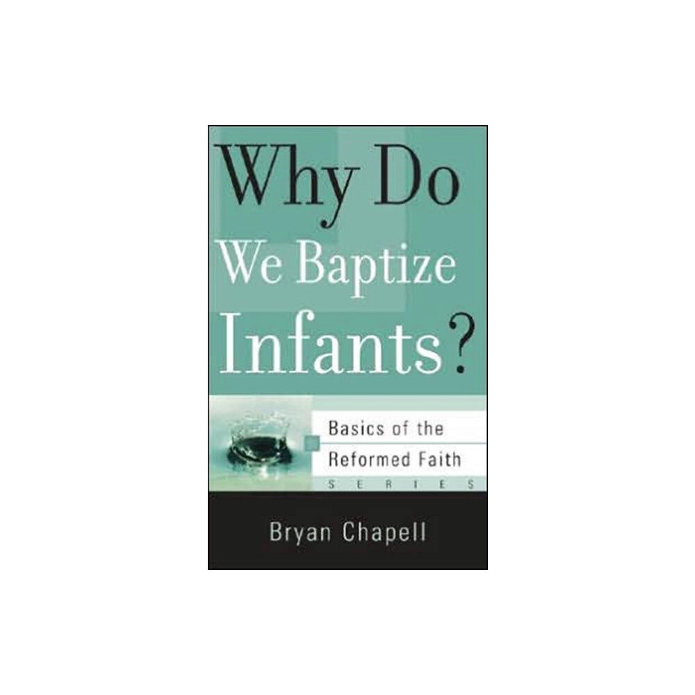 P & R Publishing Co (Presbyterian & Reformed) Why Do We Baptize Infants? (häftad, eng)