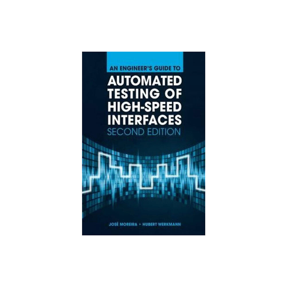 Artech House Publishers An Engineer's Guide to Automated Testing of High-Speed Interfaces, Second Edition (inbunden, eng)