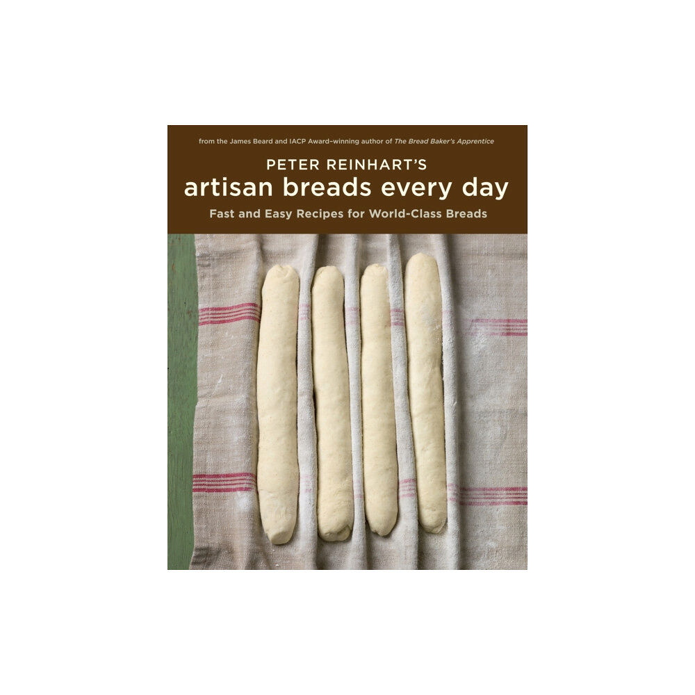 Random House USA Inc Peter Reinhart's Artisan Breads Every Day (inbunden, eng)