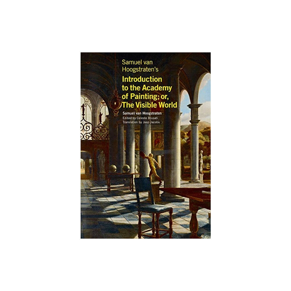 Getty Trust Publications Samuel van Hoogstraten's Introduction to the Academy of Painting; or, The Visible World (häftad, eng)