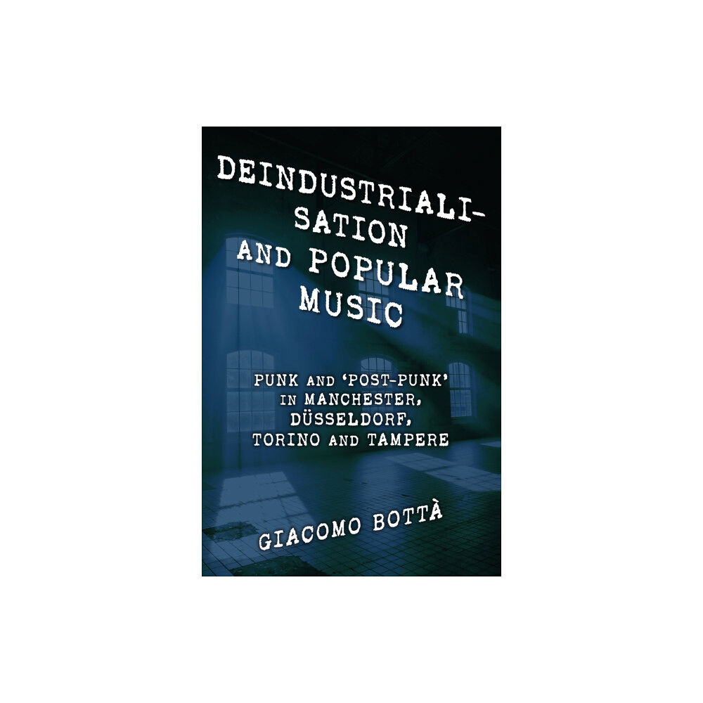 Rowman & littlefield Deindustrialisation and Popular Music (häftad, eng)