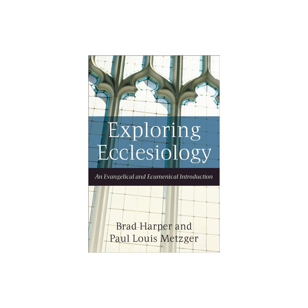 Baker publishing group Exploring Ecclesiology – An Evangelical and Ecumenical Introduction (häftad, eng)