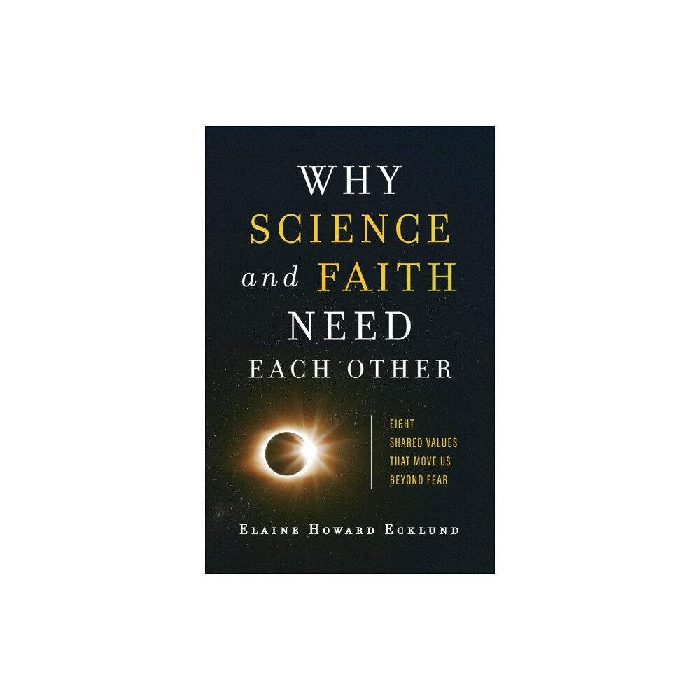 Baker publishing group Why Science and Faith Need Each Other – Eight Shared Values That Move Us beyond Fear (häftad, eng)