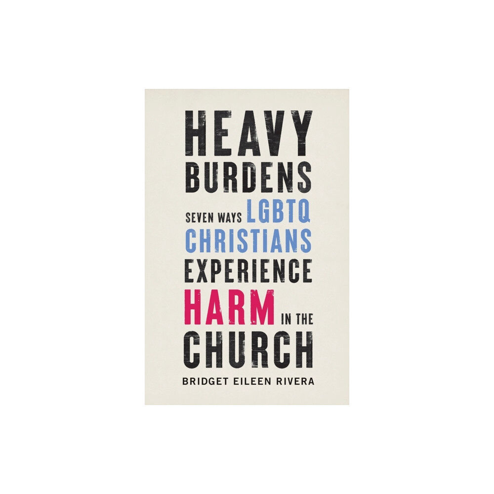 Baker publishing group Heavy Burdens – Seven Ways LGBTQ Christians Experience Harm in the Church (häftad, eng)