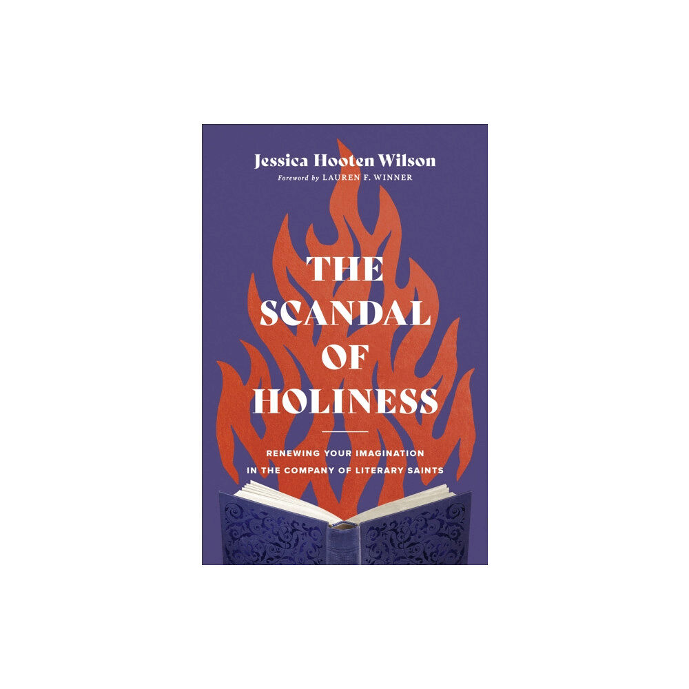 Baker publishing group The Scandal of Holiness – Renewing Your Imagination in the Company of Literary Saints (inbunden, eng)