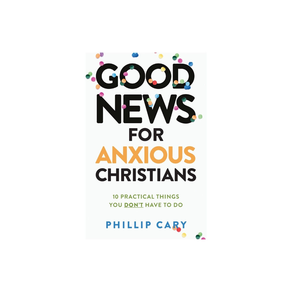 Baker publishing group Good News for Anxious Christians, expanded ed. – 10 Practical Things You Don`t Have to Do (häftad, eng)