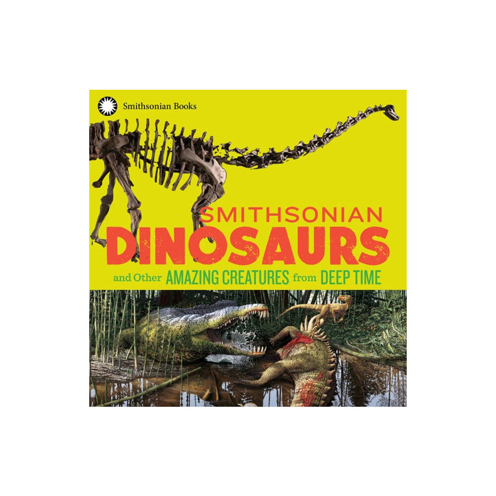 Smithsonian Books Smithsonian Dinosaurs and Other Amazing Creatures from Deep Time (häftad, eng)