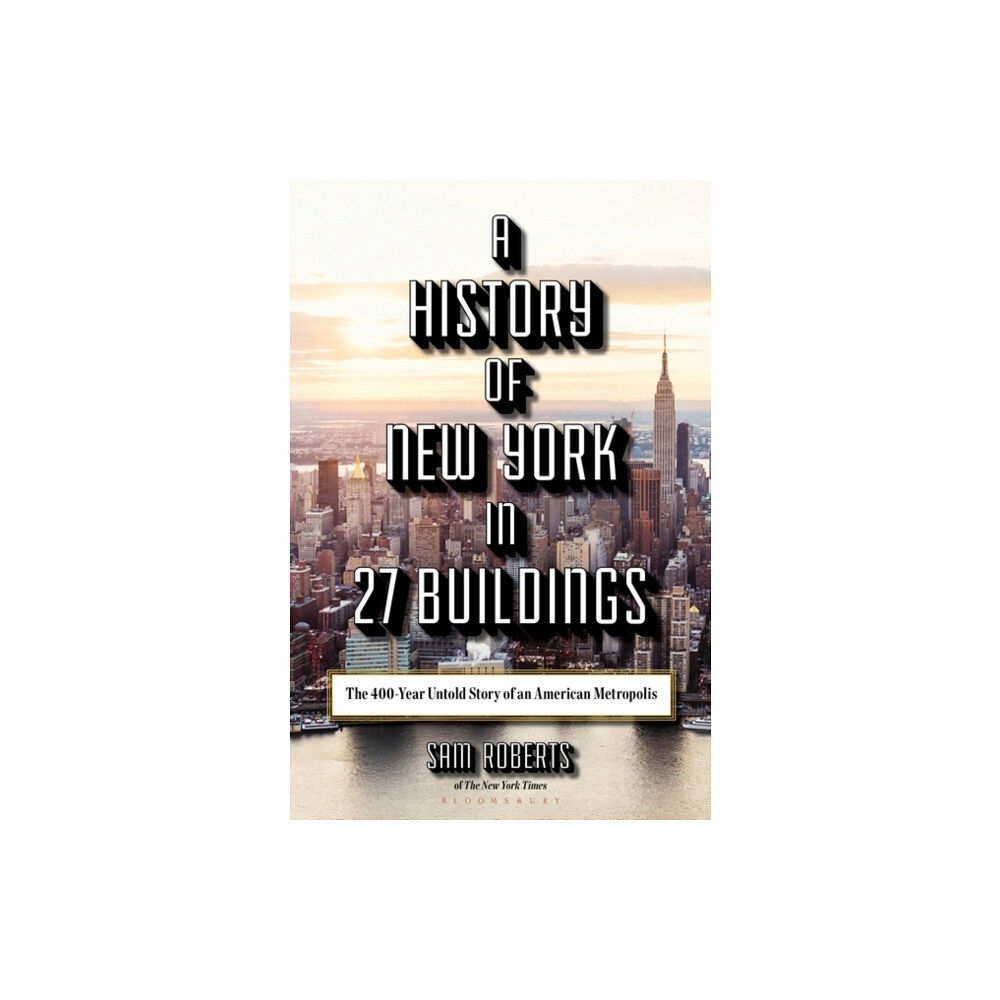 Bloomsbury Publishing USA A History of New York in 27 Buildings (inbunden, eng)