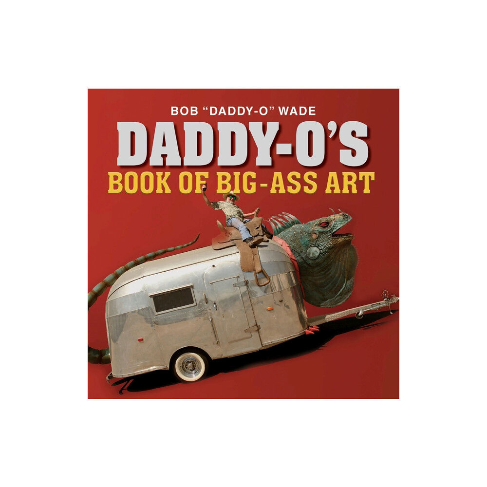 Texas A & M University Press Daddy-O's Book of Big-Ass Art (inbunden, eng)