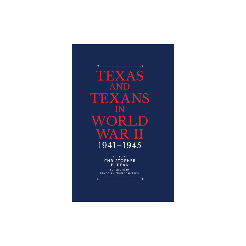 Texas A & M University Press Texas and Texans in World War II (inbunden, eng)