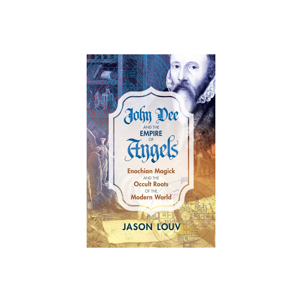 Inner Traditions Bear and Company John Dee and the Empire of Angels (inbunden, eng)