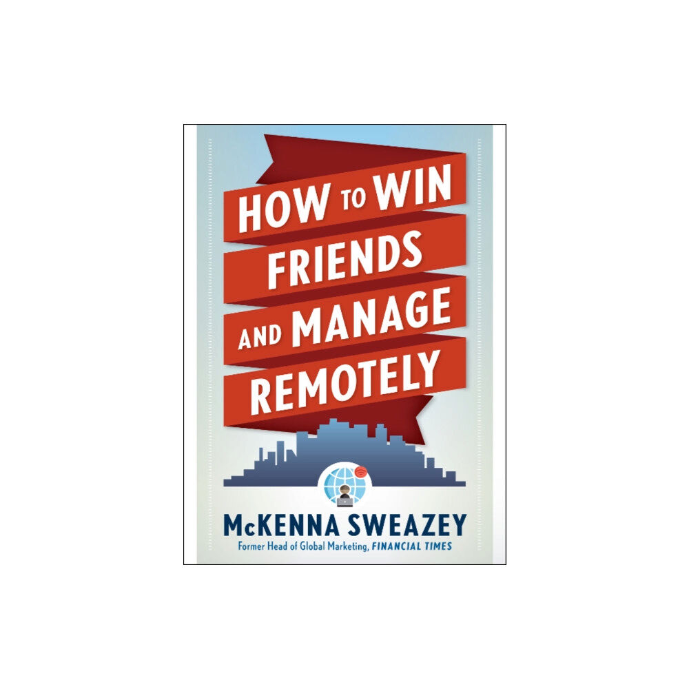 Red Wheel/Weiser How to Win Friends and Manage Remotely (häftad, eng)