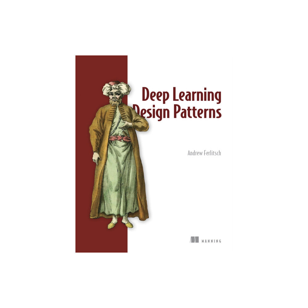 Manning Publications Deep Learning Design Patterns (häftad, eng)