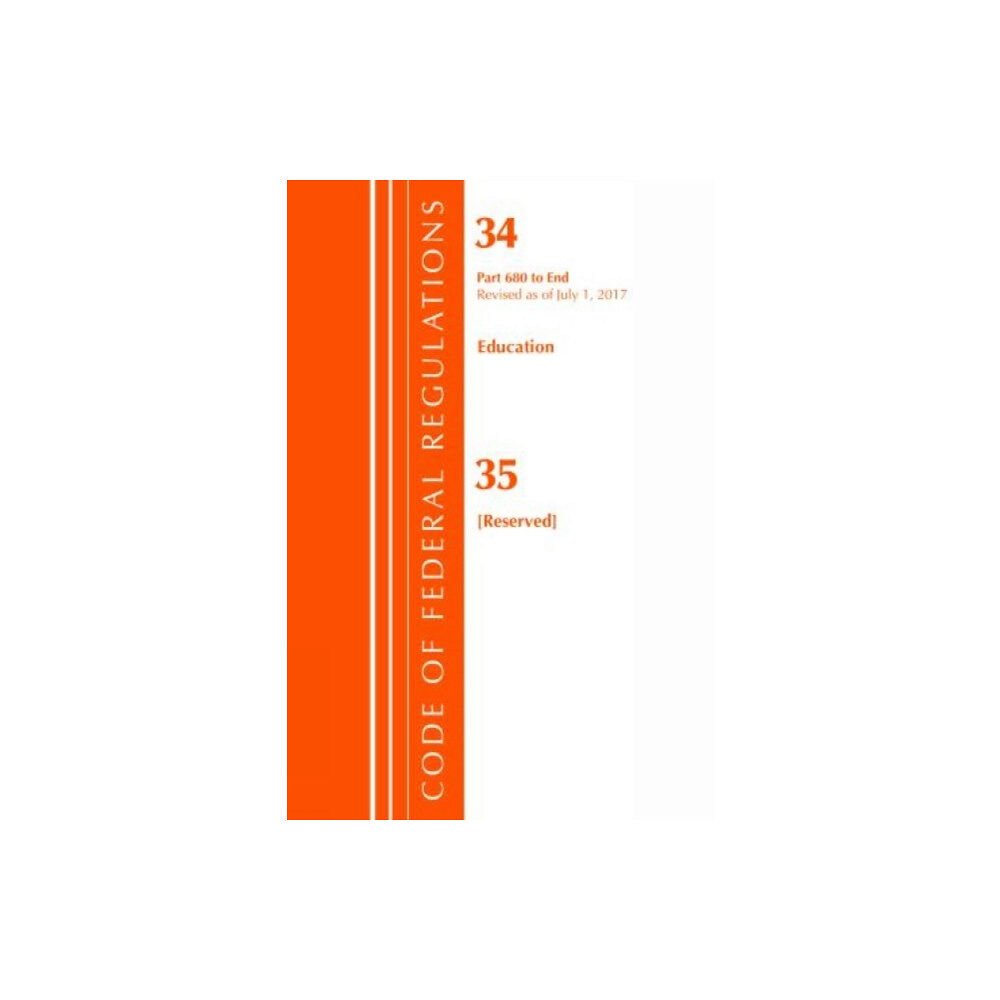 Rowman & littlefield Code of Federal Regulations, Title 34 Education 680-End & 35 (Reserved), Revised as of July 1, 2017 (häftad, eng)