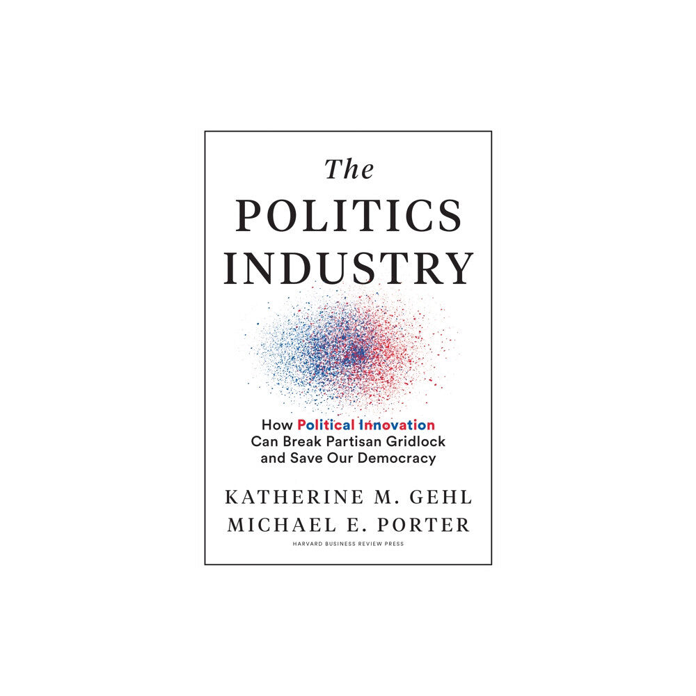 Harvard Business Review Press The Politics Industry (inbunden, eng)