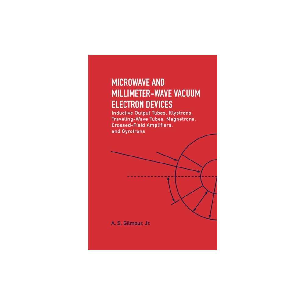 Artech House Publishers Microwave and MM Wave Vacuum Electron Devices: Inductive Output Tubes, Klystrons, Traveling Wave Tubes, Magnetrons, Cros...