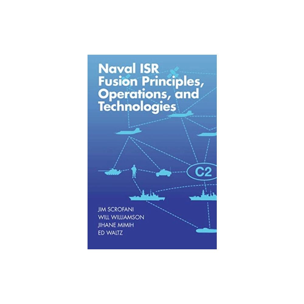 Artech House Publishers Naval ISR Fusion Principles, Operations, and Technologies (inbunden, eng)