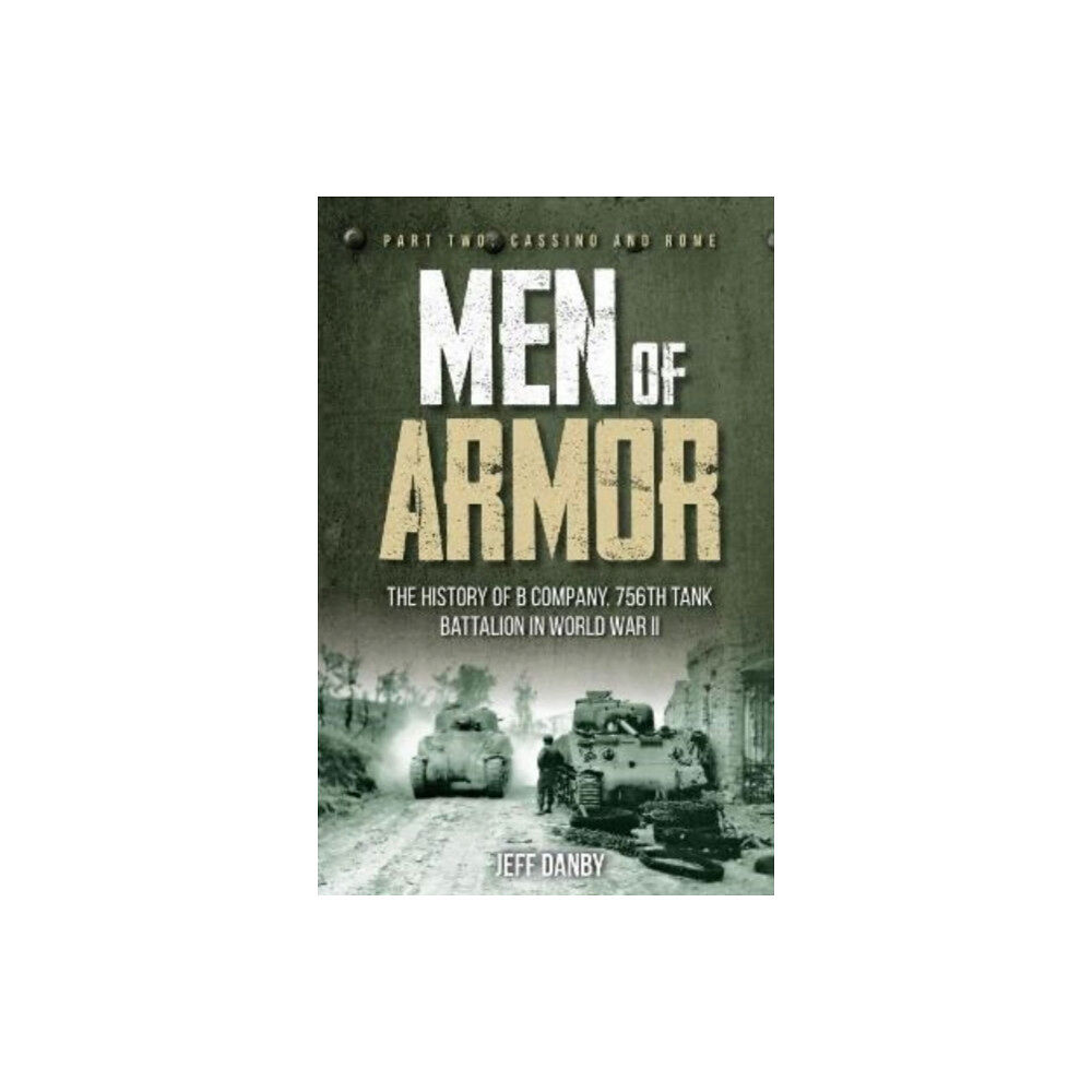 Casemate Publishers Men of Armor: the History of B Company, 756th Tank Battalion in World War II (inbunden, eng)