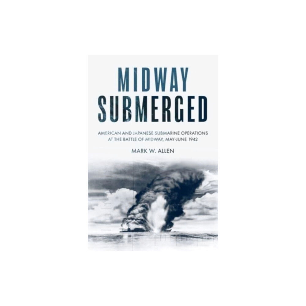 Casemate Publishers Midway Submerged (inbunden, eng)