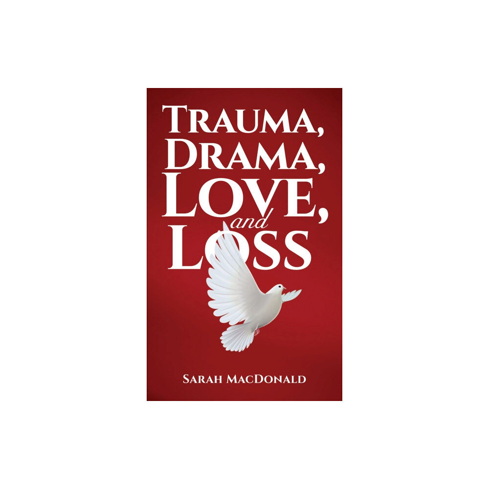 Austin Macauley Publishers Trauma, Drama, Love, and Loss (häftad, eng)
