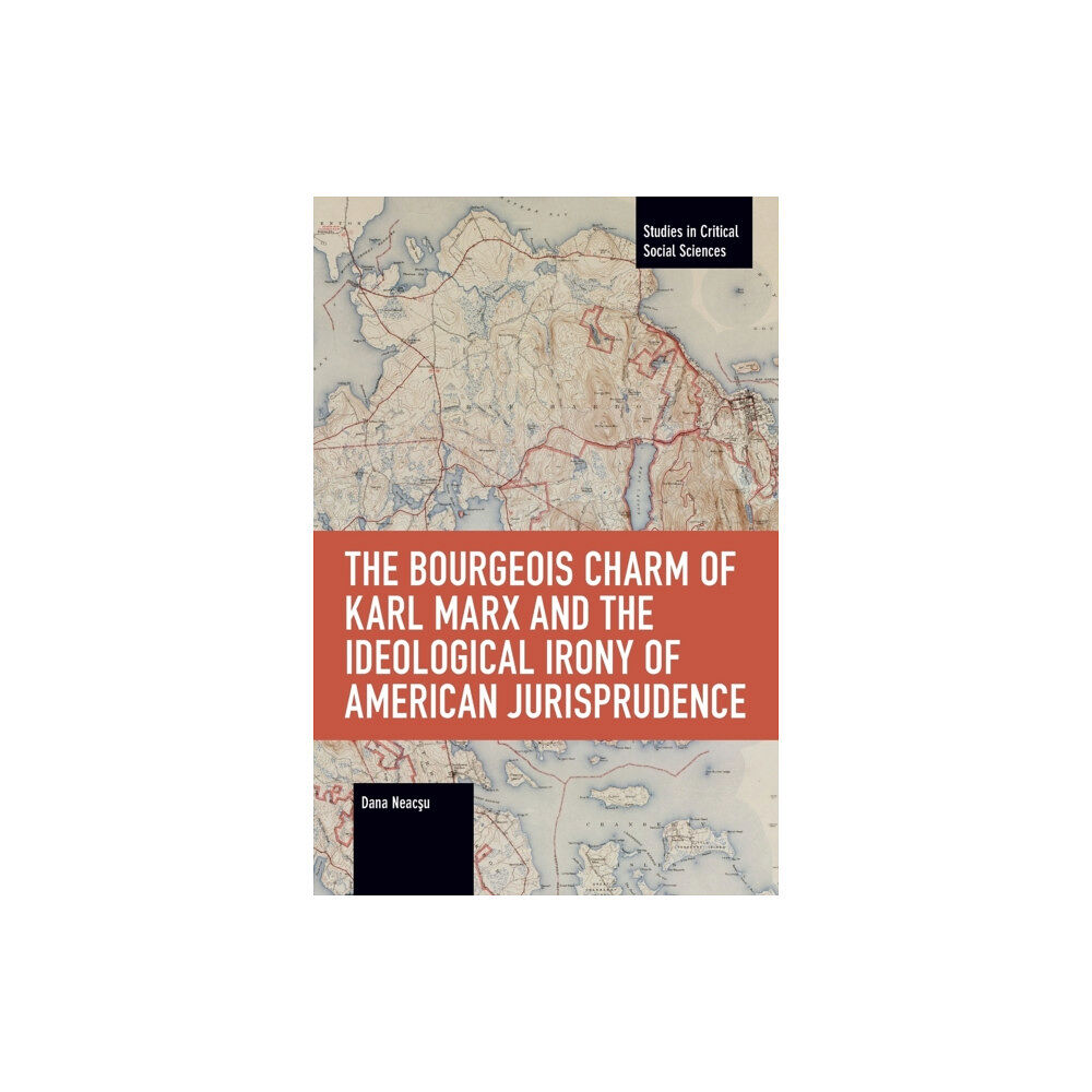 Haymarket Books The Bourgeois Charm of Karl Marx & the Ideological Irony of American Jurisprudence (häftad, eng)