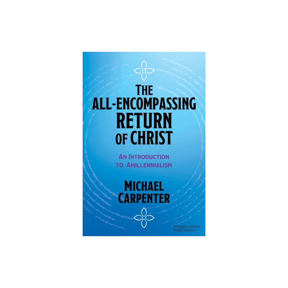 Morgan James Publishing llc The All-Encompassing Return of Christ (häftad, eng)