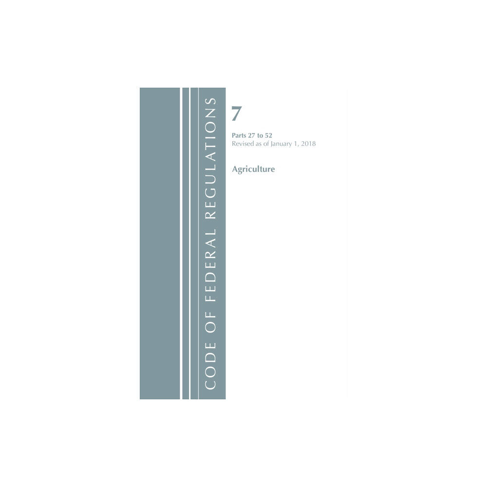 Rowman & littlefield Code of Federal Regulations, Title 07 Agriculture 27-52, Revised as of January 1, 2018 (häftad, eng)