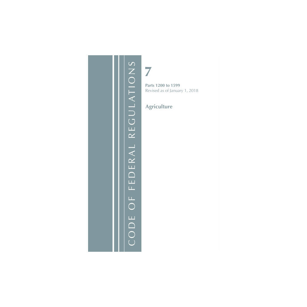 Rowman & littlefield Code of Federal Regulations, Title 07 Agriculture 1200-1599, Revised as of January 1, 2018 (häftad, eng)