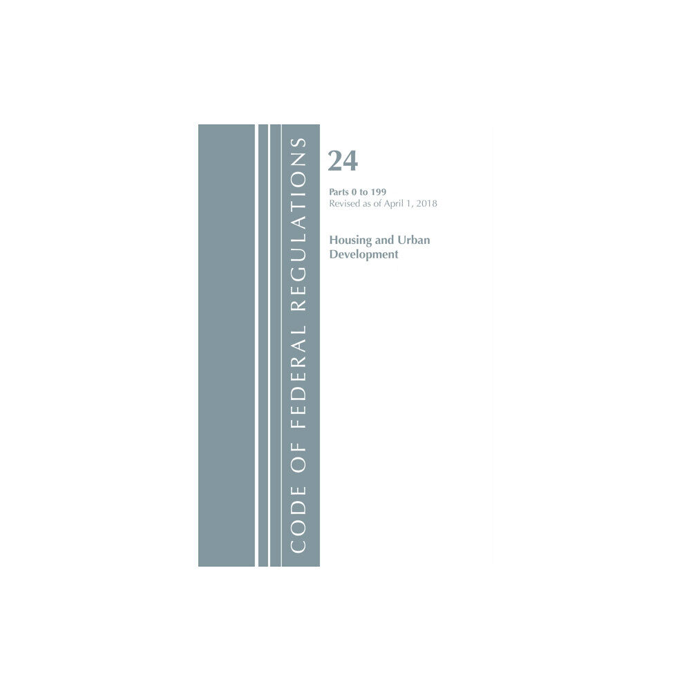 Rowman & littlefield Code of Federal Regulations, Title 24 Housing and Urban Development 0-199, Revised as of April 1, 2018 (häftad, eng)