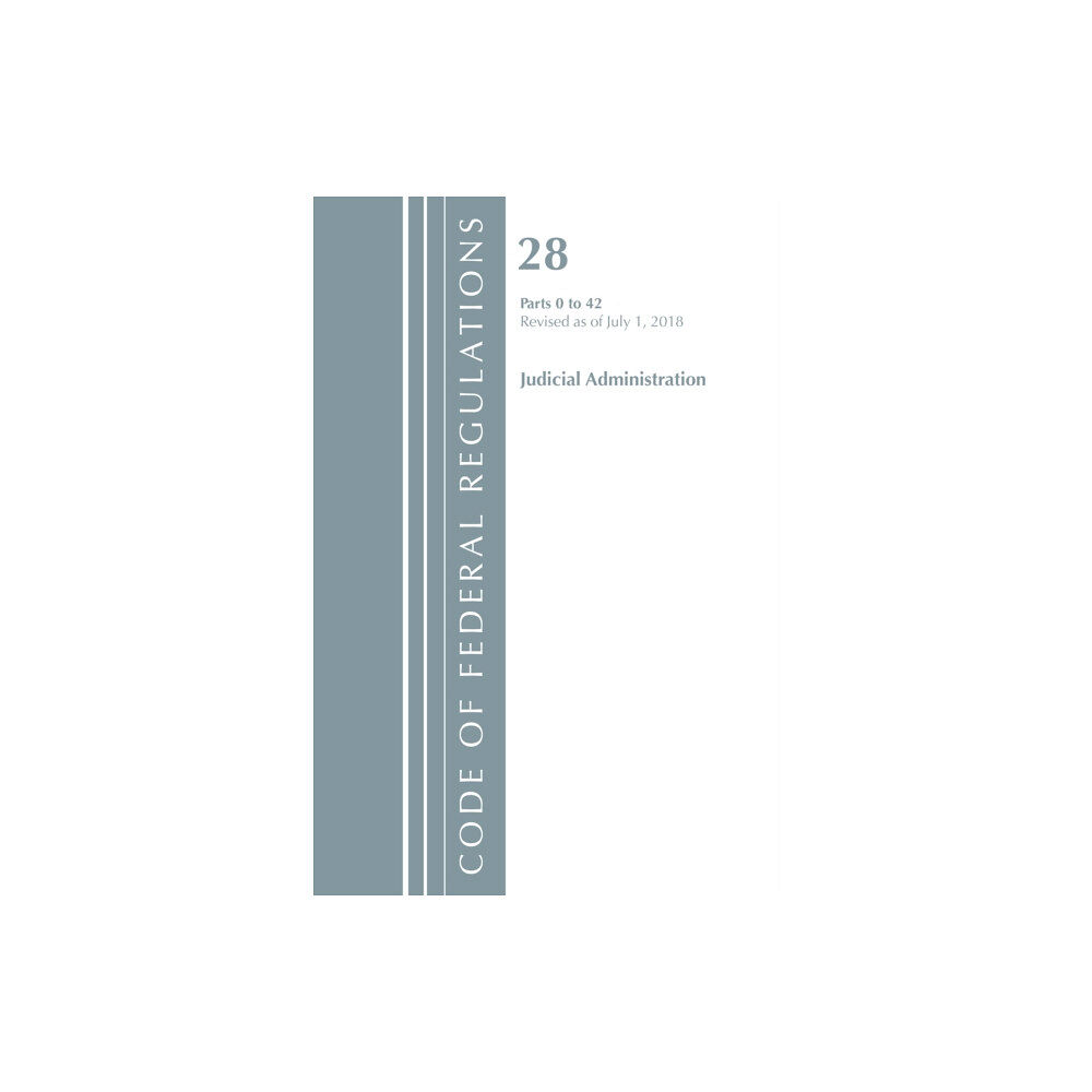 Rowman & littlefield Code of Federal Regulations, Title 28 Judicial Administration 0-42, Revised as of July 1, 2018 (häftad, eng)