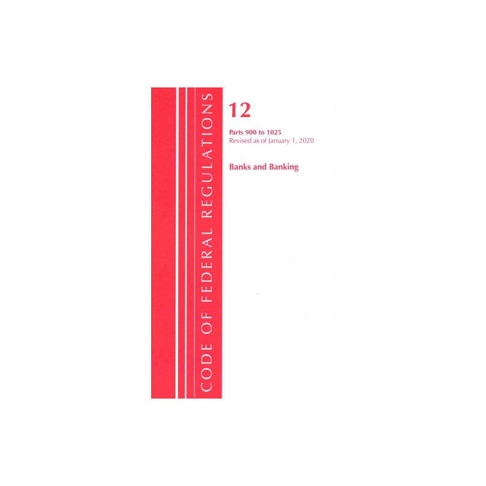 Rowman & littlefield Code of Federal Regulations, Title 12 Banks and Banking 900-1025, Revised as of January 1, 2020 (häftad, eng)