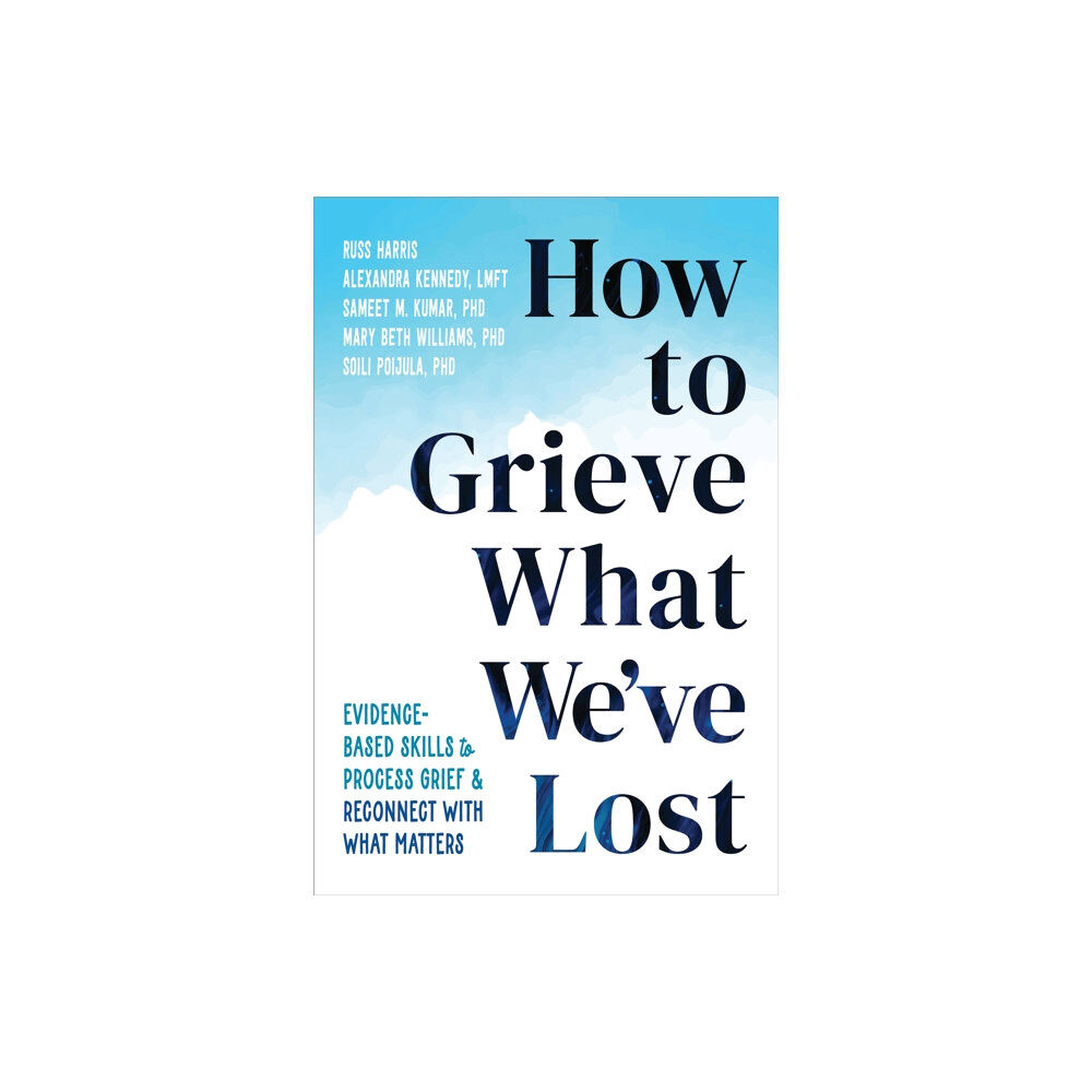 New Harbinger Publications How to Grieve What We've Lost (häftad, eng)