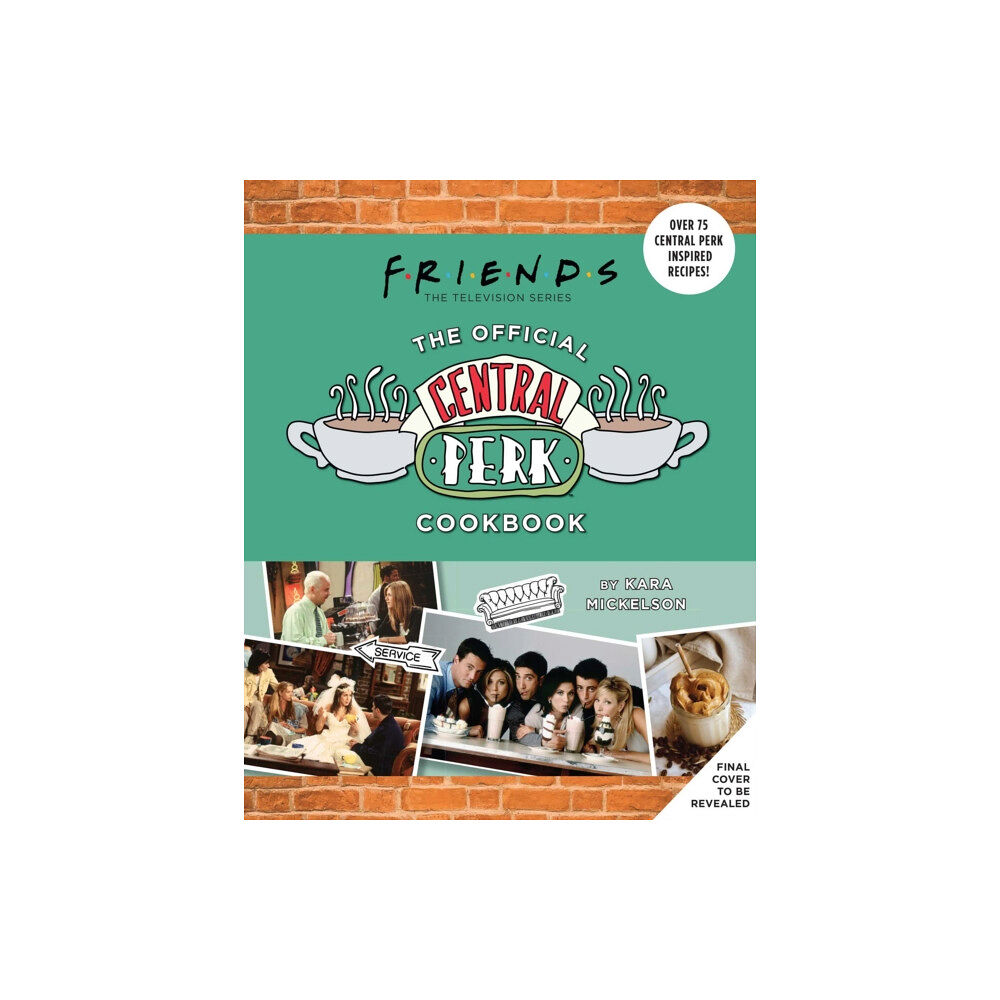 Insight Editions Friends: The Official Central Perk Cookbook (Classic TV Cookbooks, 90s TV) (inbunden, eng)