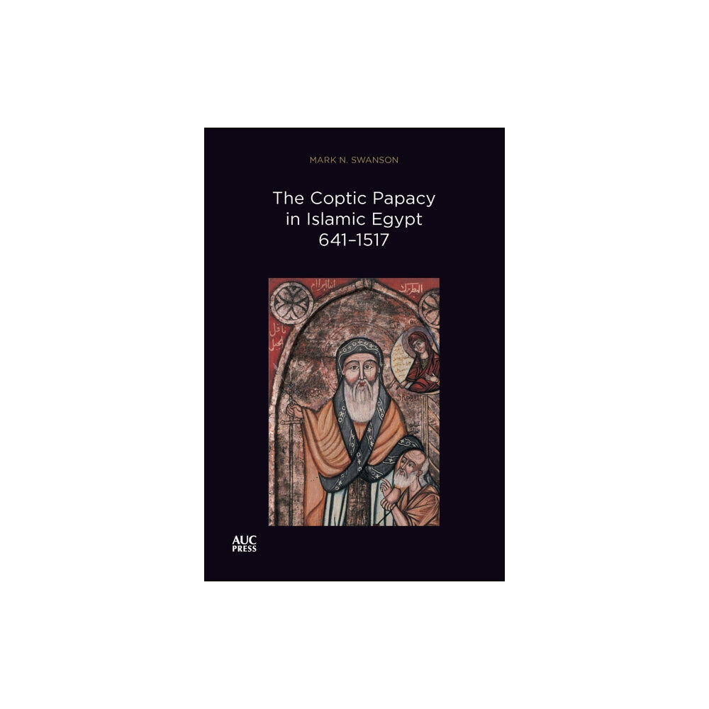 American University in Cairo Press The Coptic Papacy in Islamic Egypt, 641–1517 (häftad, eng)