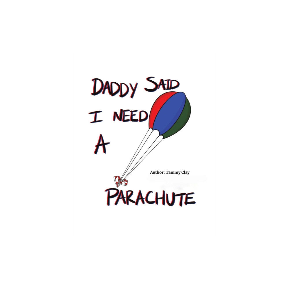 Austin Macauley Publishers LLC Daddy Said I Need a Parachute (häftad, eng)