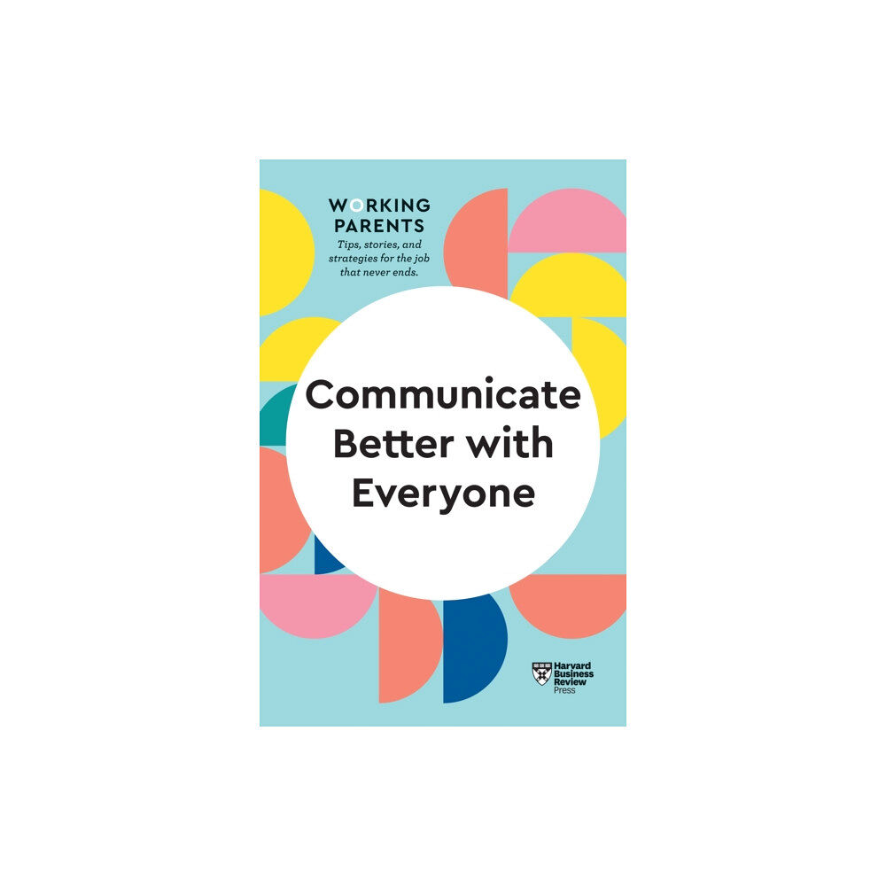 Harvard Business Review Press Communicate Better with Everyone (HBR Working Parents Series) (häftad, eng)