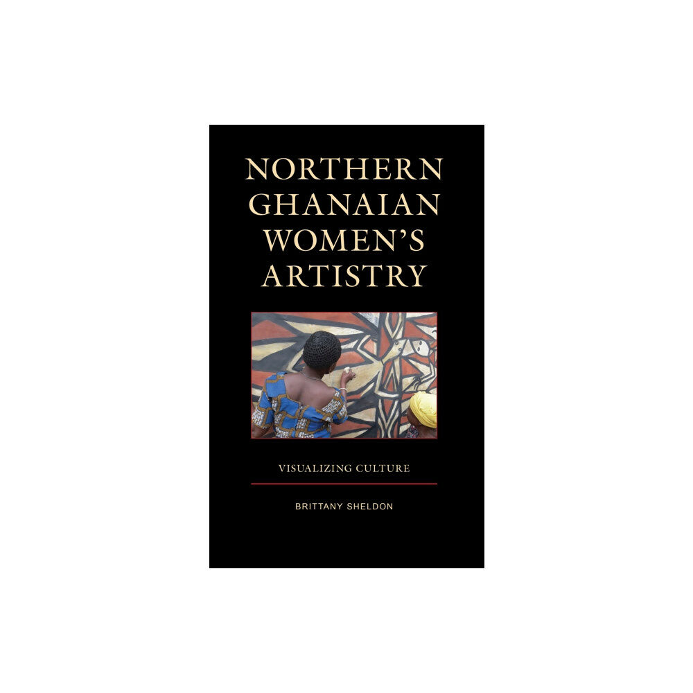 Lexington books Northern Ghanaian Women’s Artistry (inbunden, eng)