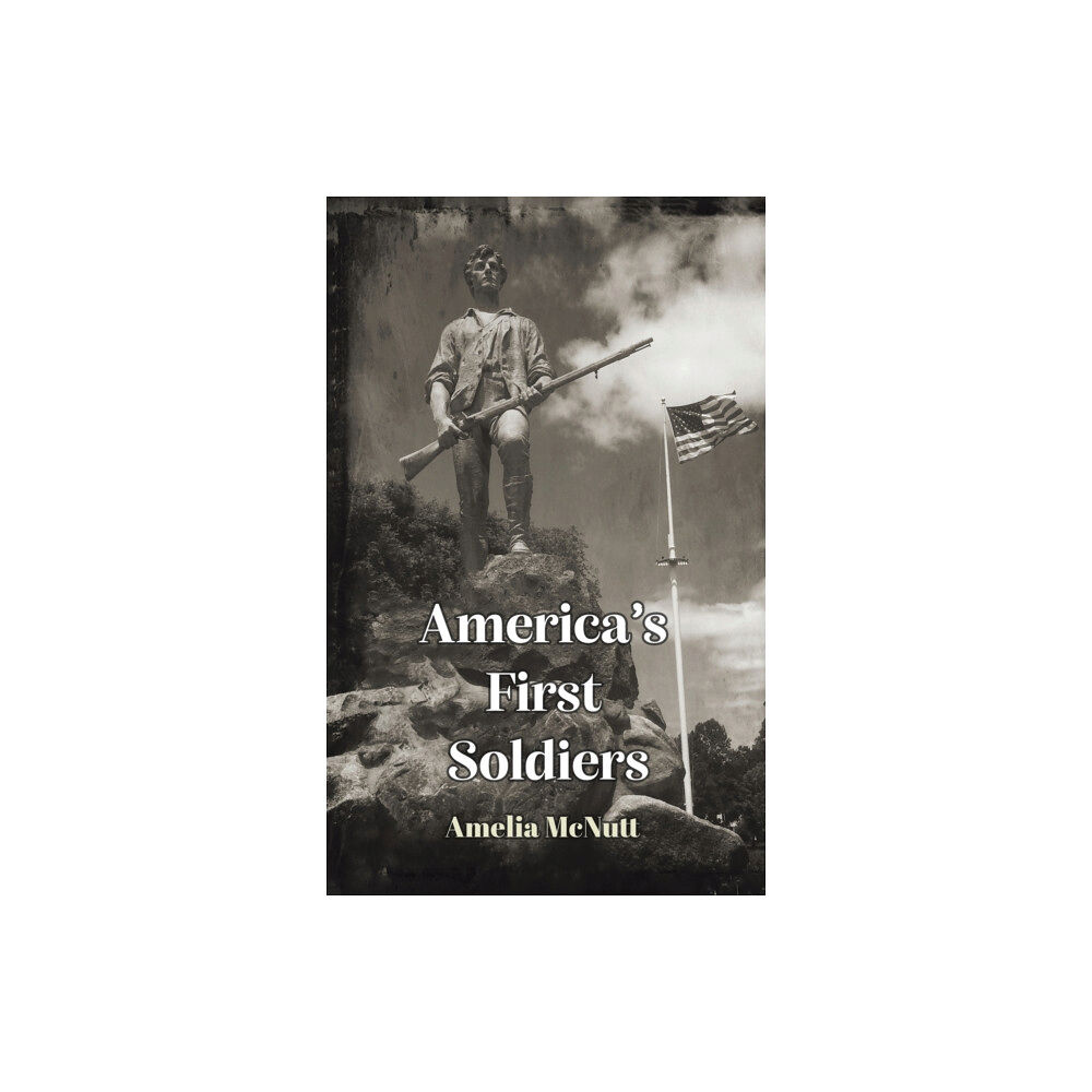 Austin Macauley Publishers America's First Soldiers